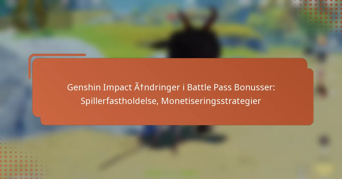 Genshin Impact Ændringer i Battle Pass Bonusser: Spillerfastholdelse, Monetiseringsstrategier
