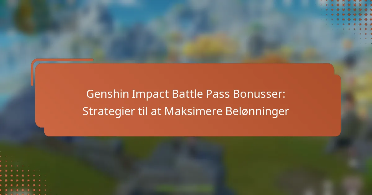 Genshin Impact Battle Pass Bonusser: Strategier til at Maksimere Belønninger