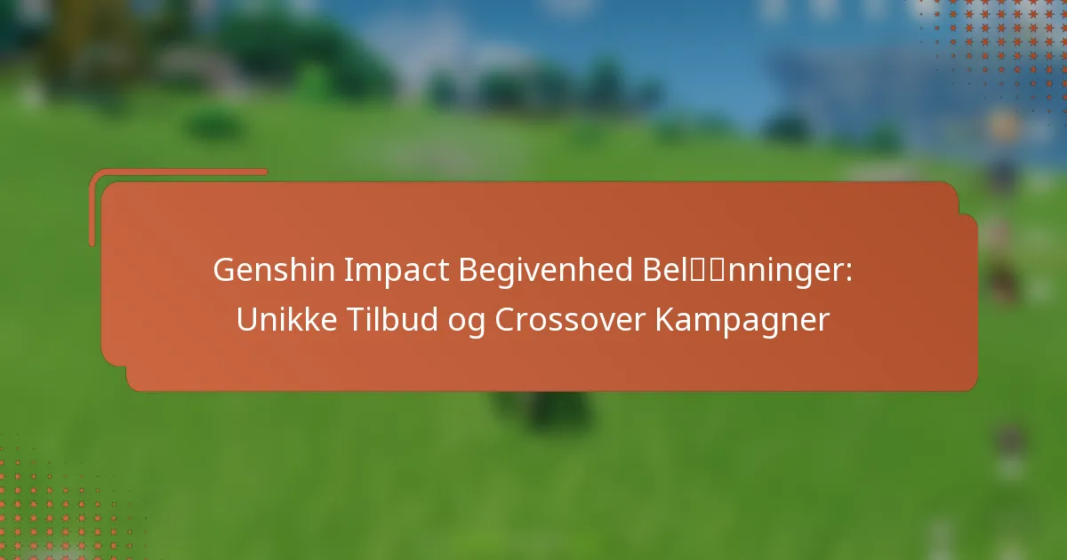 Genshin Impact Begivenhed Belønninger: Unikke Tilbud og Crossover Kampagner
