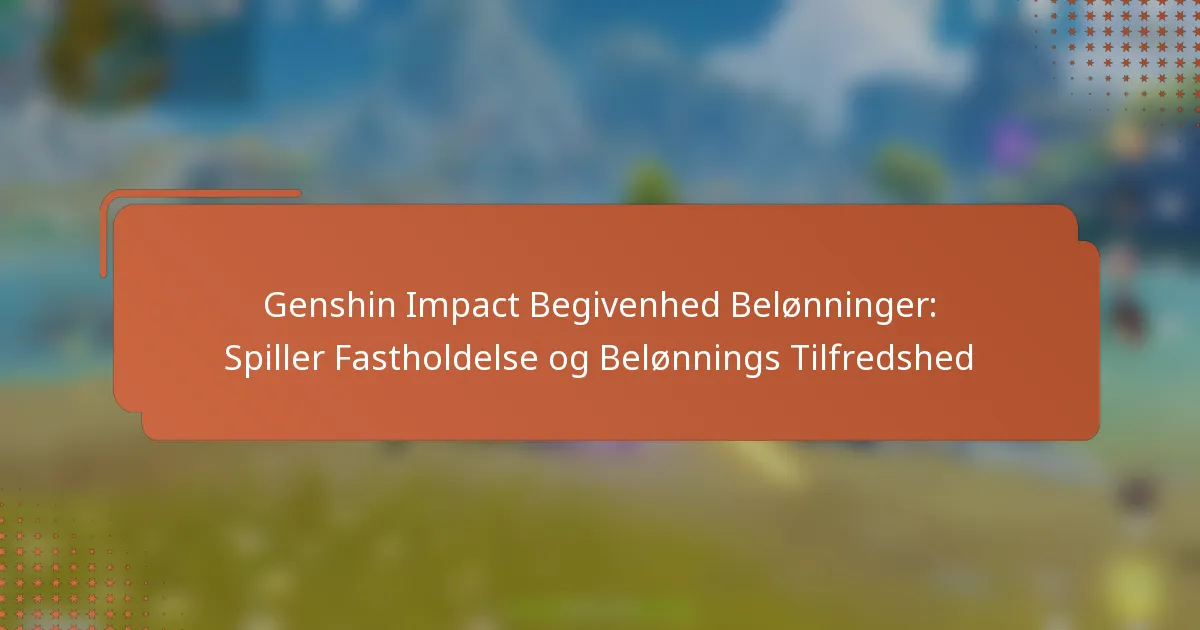 Genshin Impact Begivenhed Belønninger: Spiller Fastholdelse og Belønnings Tilfredshed