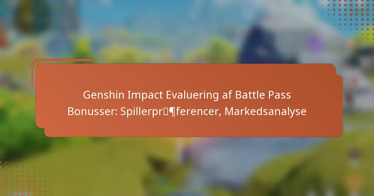 Genshin Impact Evaluering af Battle Pass Bonusser: Spillerpræferencer, Markedsanalyse