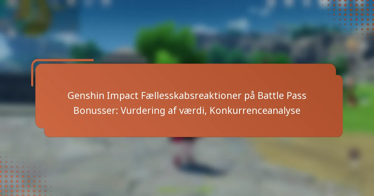 Genshin Impact Fællesskabsreaktioner på Battle Pass Bonusser: Vurdering af værdi, Konkurrenceanalyse