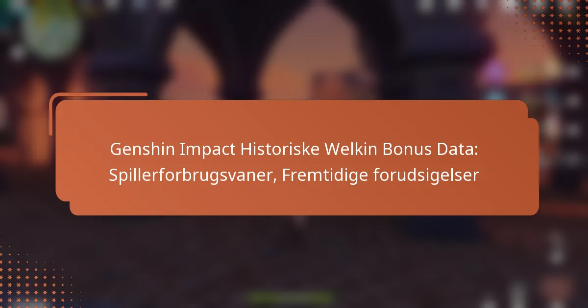 Genshin Impact Historiske Welkin Bonus Data: Spillerforbrugsvaner, Fremtidige forudsigelser