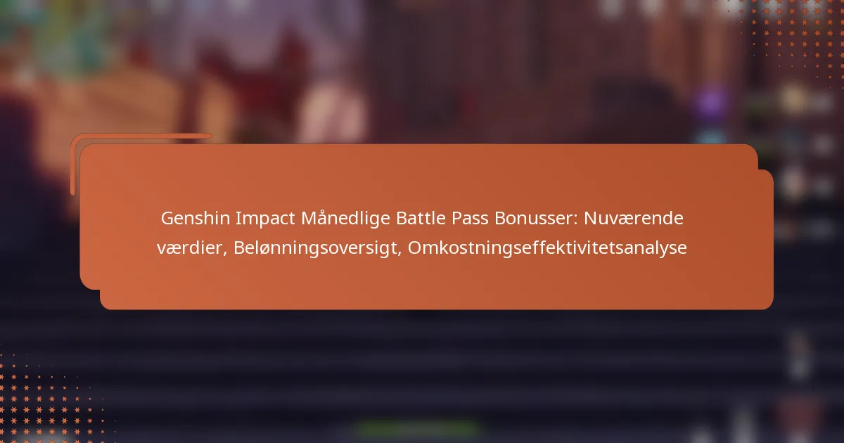 Genshin Impact Månedlige Battle Pass Bonusser: Nuværende værdier, Belønningsoversigt, Omkostningseffektivitetsanalyse