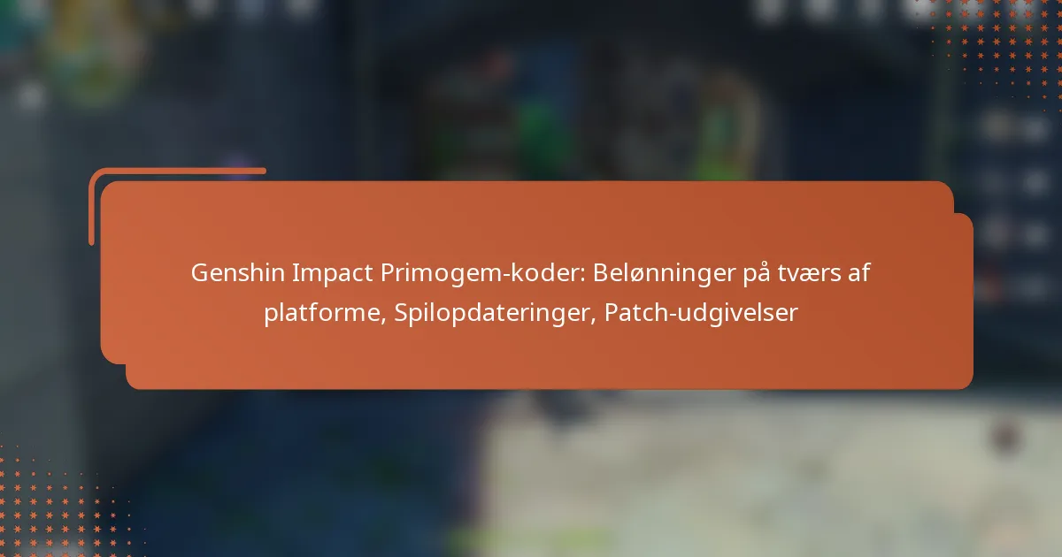 Genshin Impact Primogem-koder: Belønninger på tværs af platforme, Spilopdateringer, Patch-udgivelser