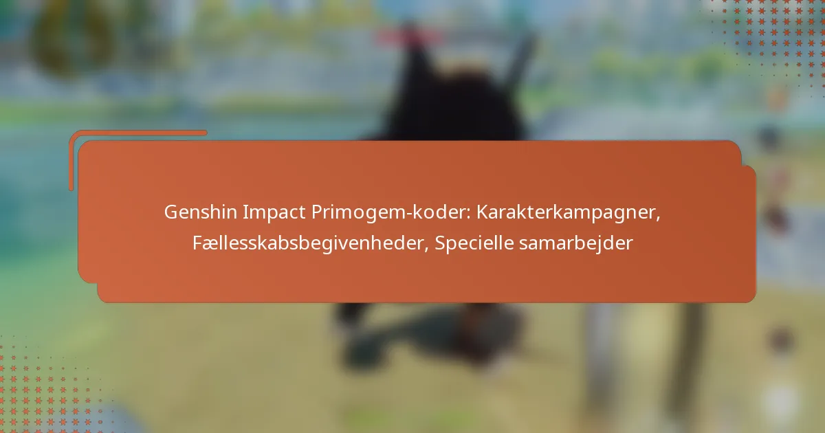 Genshin Impact Primogem-koder: Karakterkampagner, Fællesskabsbegivenheder, Specielle samarbejder