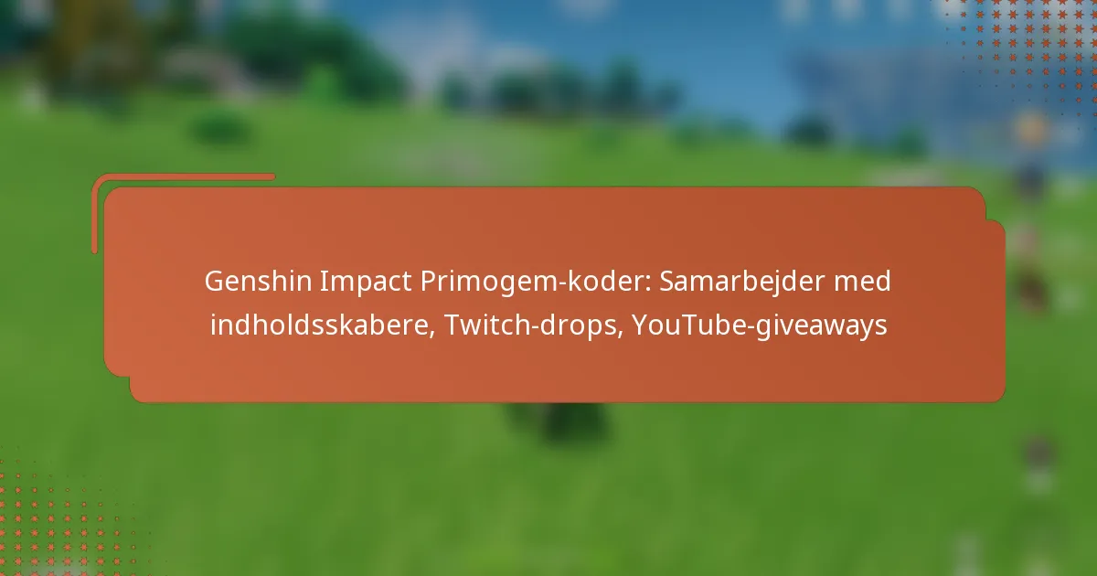 Genshin Impact Primogem-koder: Samarbejder med indholdsskabere, Twitch-drops, YouTube-giveaways
