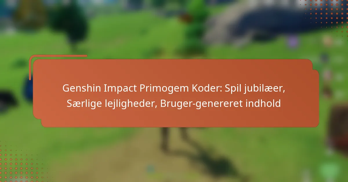 Genshin Impact Primogem Koder: Spil jubilæer, Særlige lejligheder, Bruger-genereret indhold