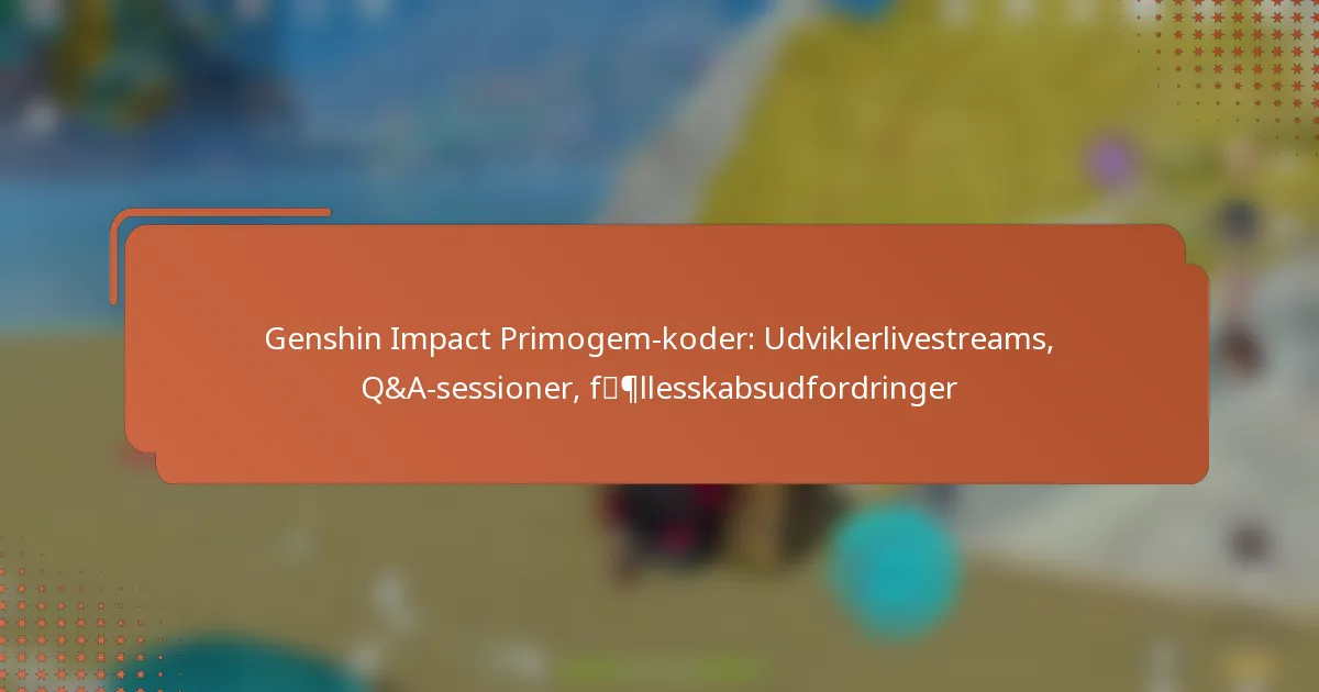 Genshin Impact Primogem-koder: Udviklerlivestreams, Q&A-sessioner, fællesskabsudfordringer
