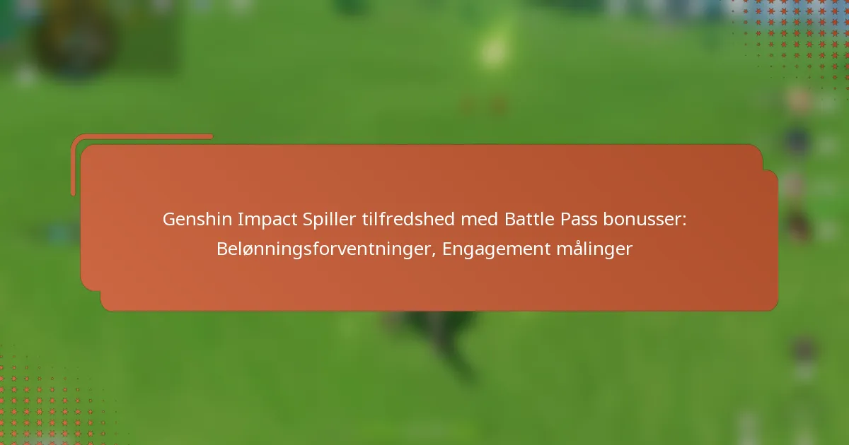 Genshin Impact Spiller tilfredshed med Battle Pass bonusser: Belønningsforventninger, Engagement målinger