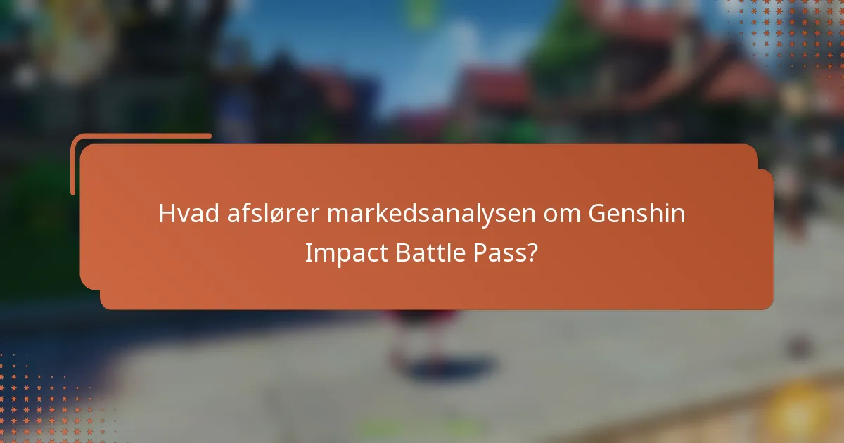 Hvad afslører markedsanalysen om Genshin Impact Battle Pass?