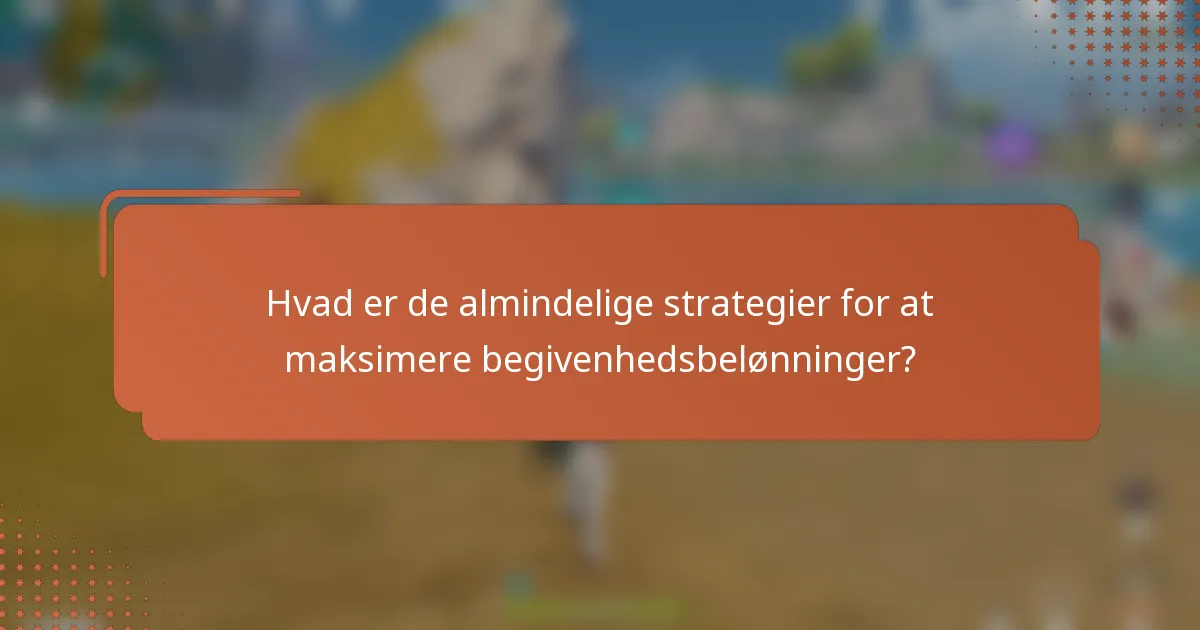 Hvad er de almindelige strategier for at maksimere begivenhedsbelønninger?