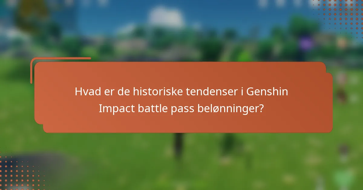 Hvad er de historiske tendenser i Genshin Impact battle pass belønninger?