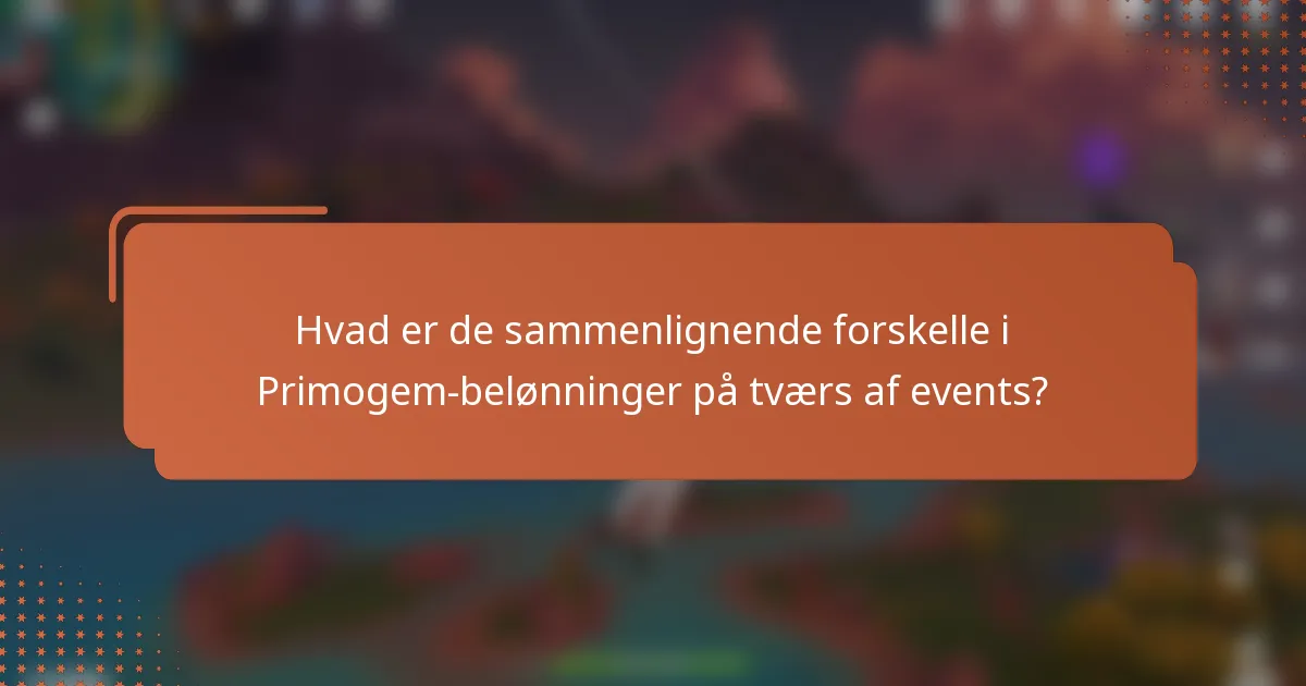 Hvad er de sammenlignende forskelle i Primogem-belønninger på tværs af events?