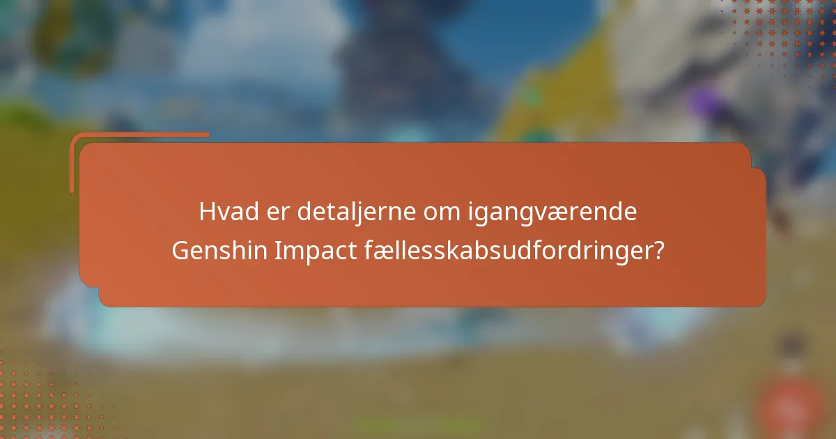 Hvad er detaljerne om igangværende Genshin Impact fællesskabsudfordringer?