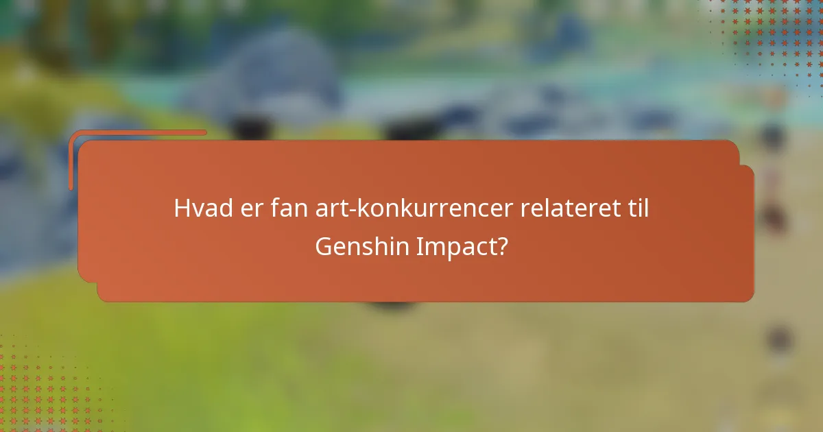 Hvad er fan art-konkurrencer relateret til Genshin Impact?