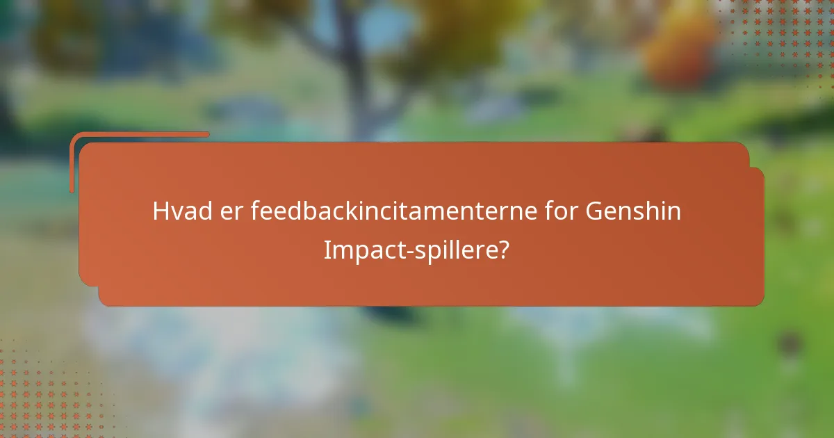 Hvad er feedbackincitamenterne for Genshin Impact-spillere?
