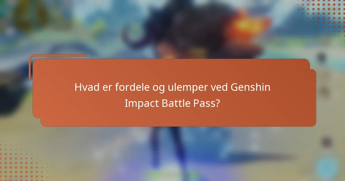 Hvad er fordele og ulemper ved Genshin Impact Battle Pass?