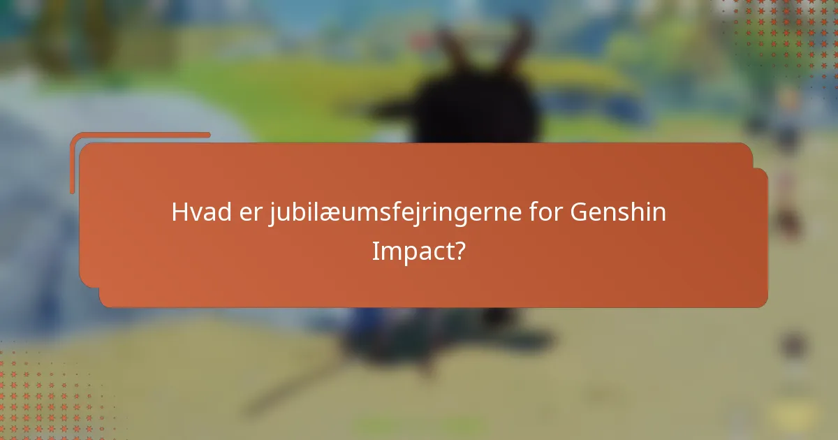 Hvad er jubilæumsfejringerne for Genshin Impact?
