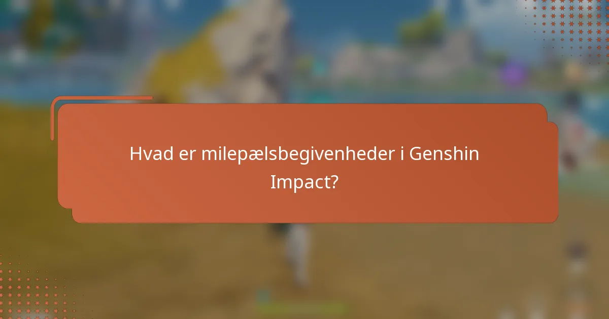 Hvad er milepælsbegivenheder i Genshin Impact?