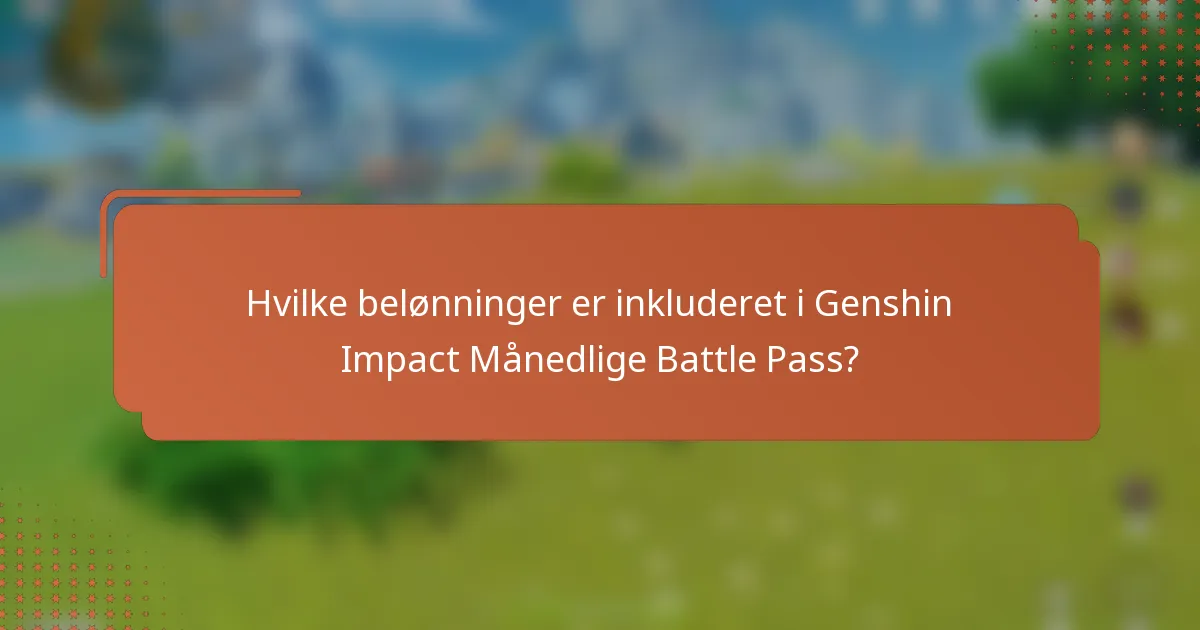 Hvilke belønninger er inkluderet i Genshin Impact Månedlige Battle Pass?