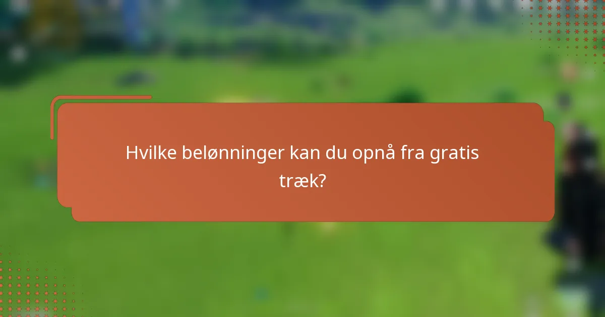 Hvilke belønninger kan du opnå fra gratis træk?