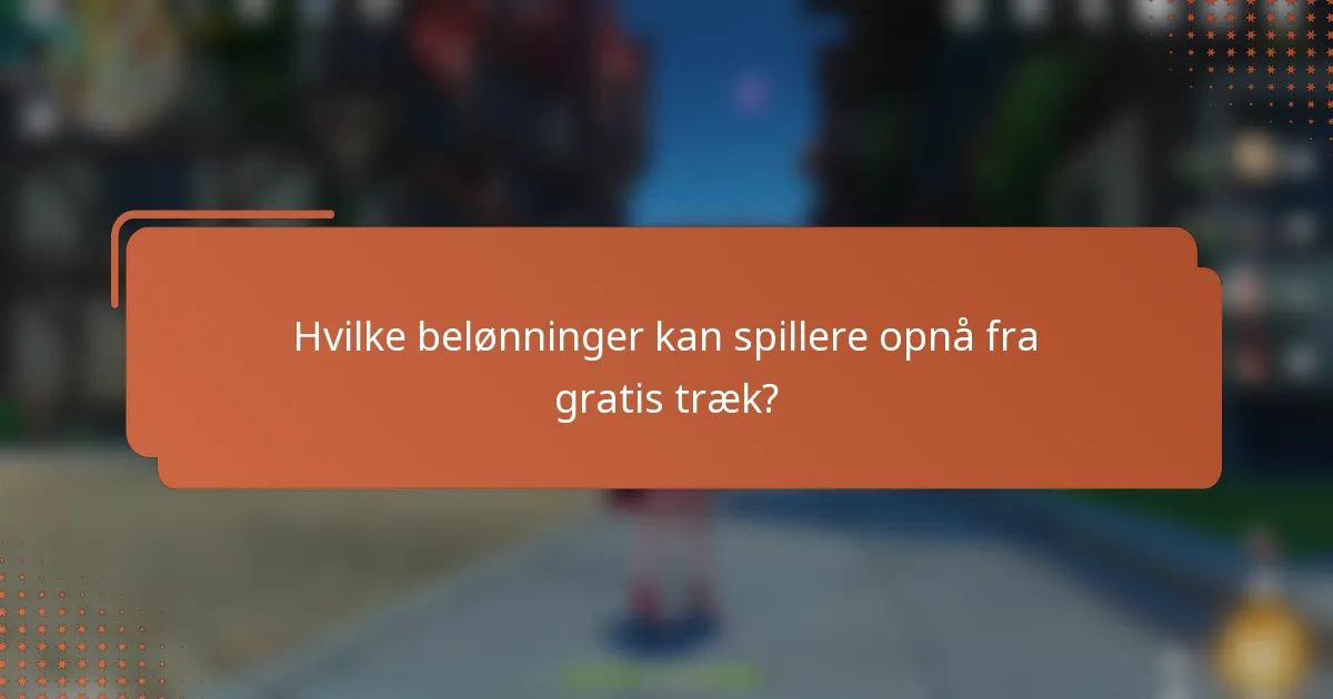 Hvilke belønninger kan spillere opnå fra gratis træk?