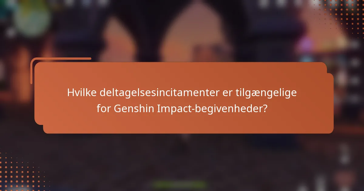 Hvilke deltagelsesincitamenter er tilgængelige for Genshin Impact-begivenheder?