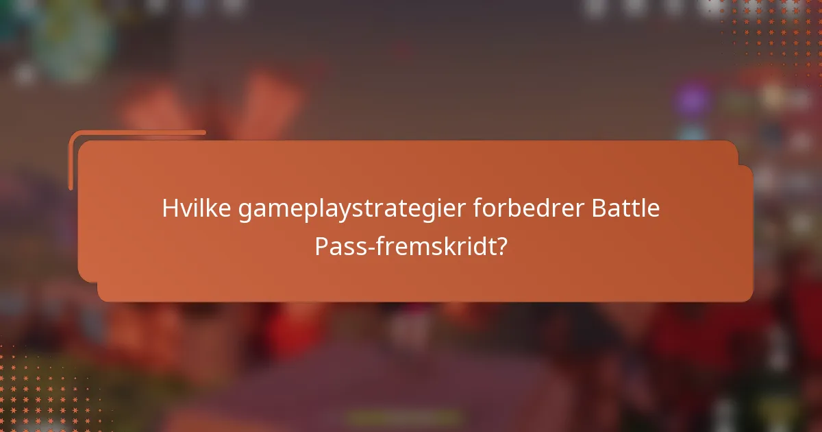 Hvilke gameplaystrategier forbedrer Battle Pass-fremskridt?