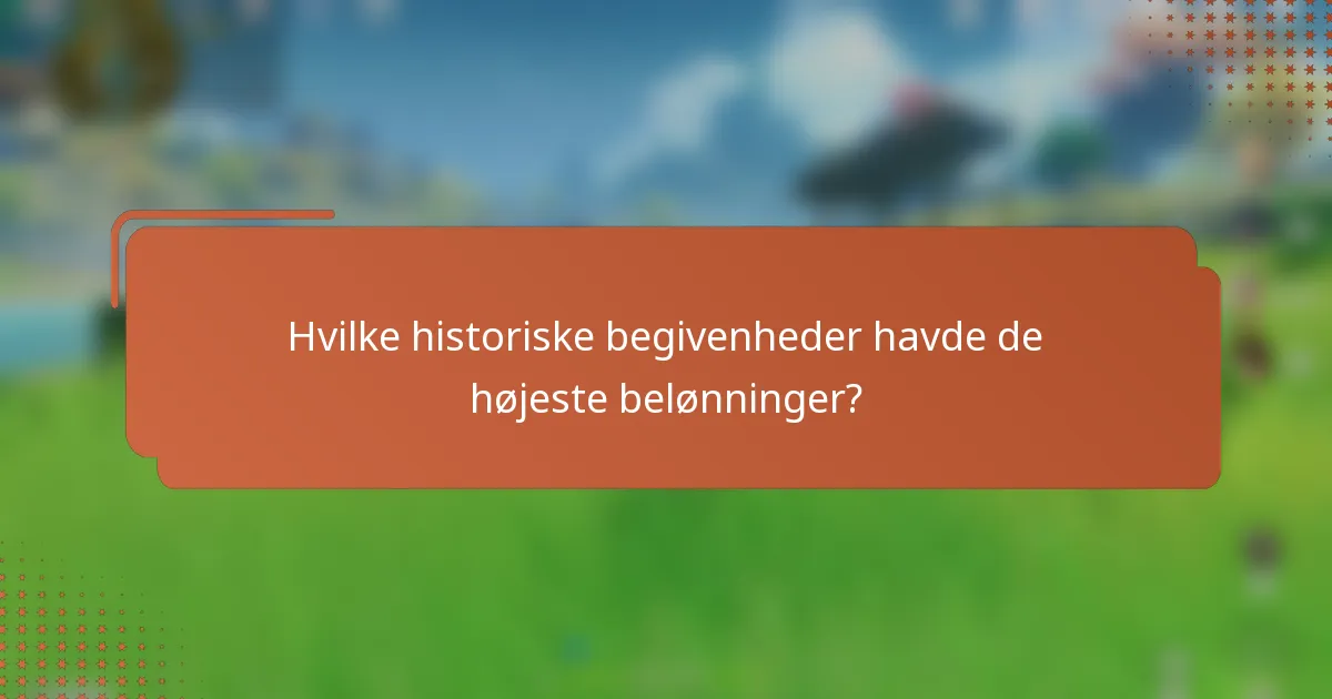 Hvilke historiske begivenheder havde de højeste belønninger?