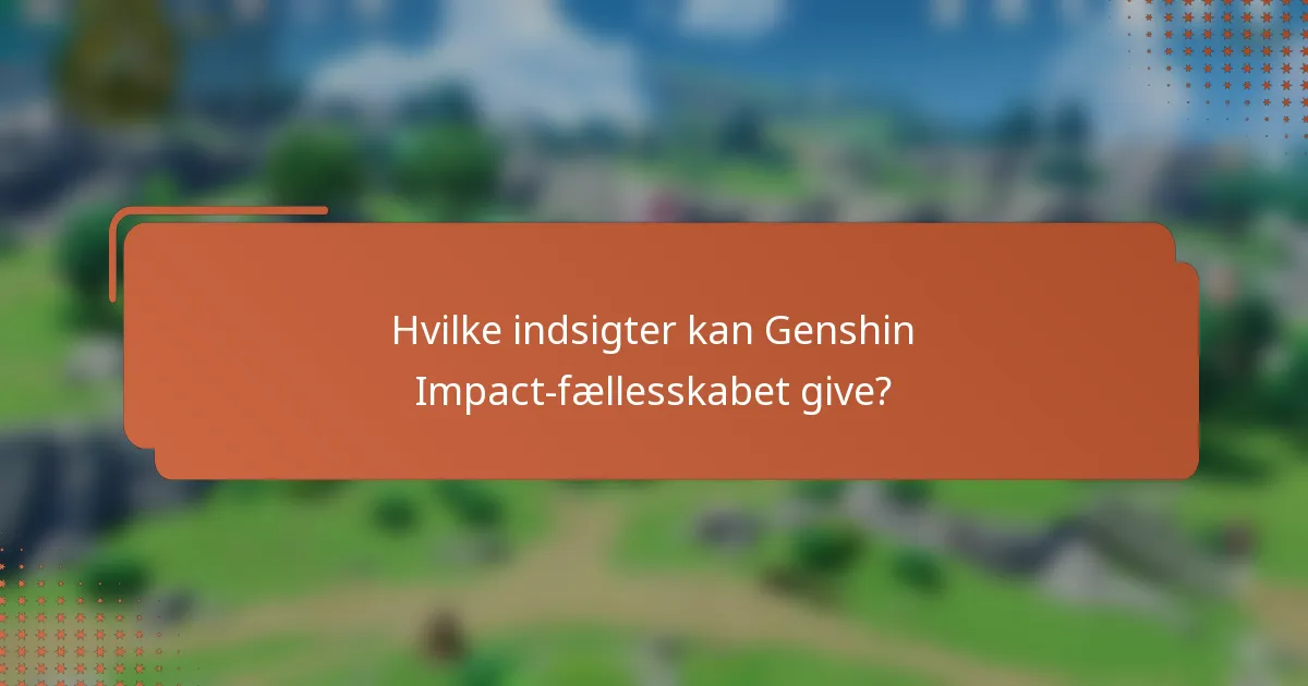Hvilke indsigter kan Genshin Impact-fællesskabet give?