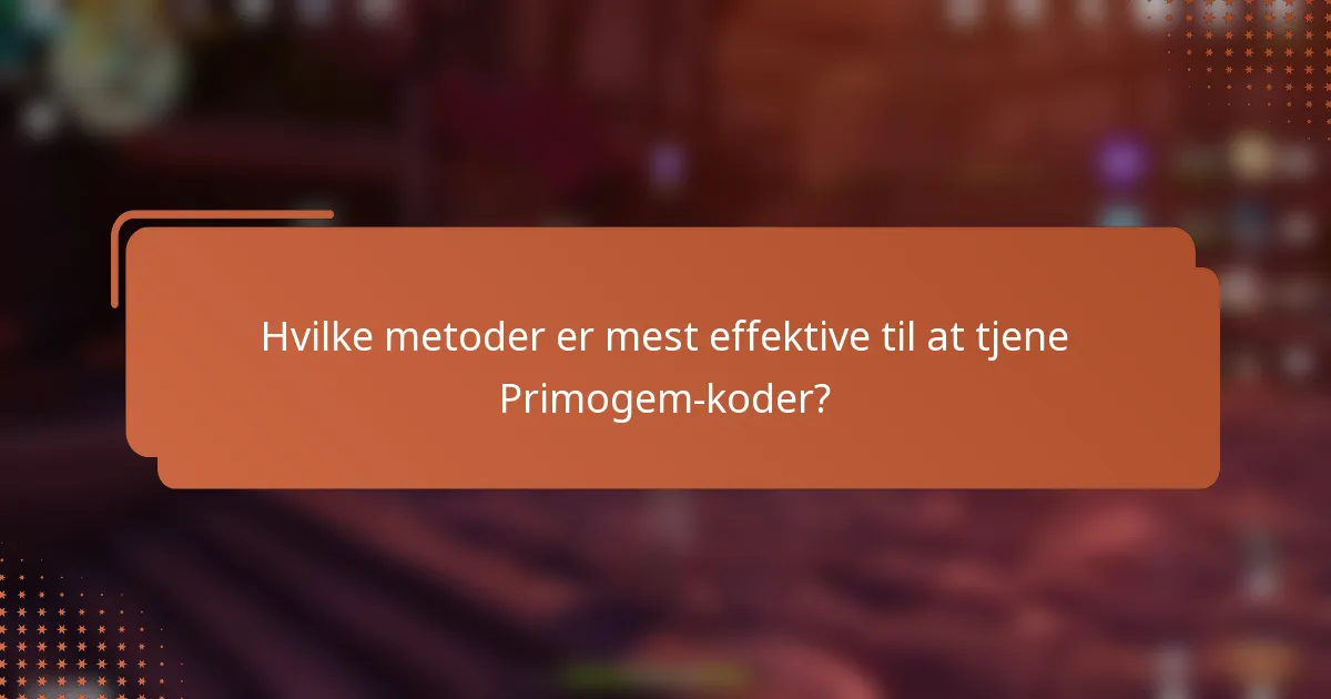 Hvilke metoder er mest effektive til at tjene Primogem-koder?