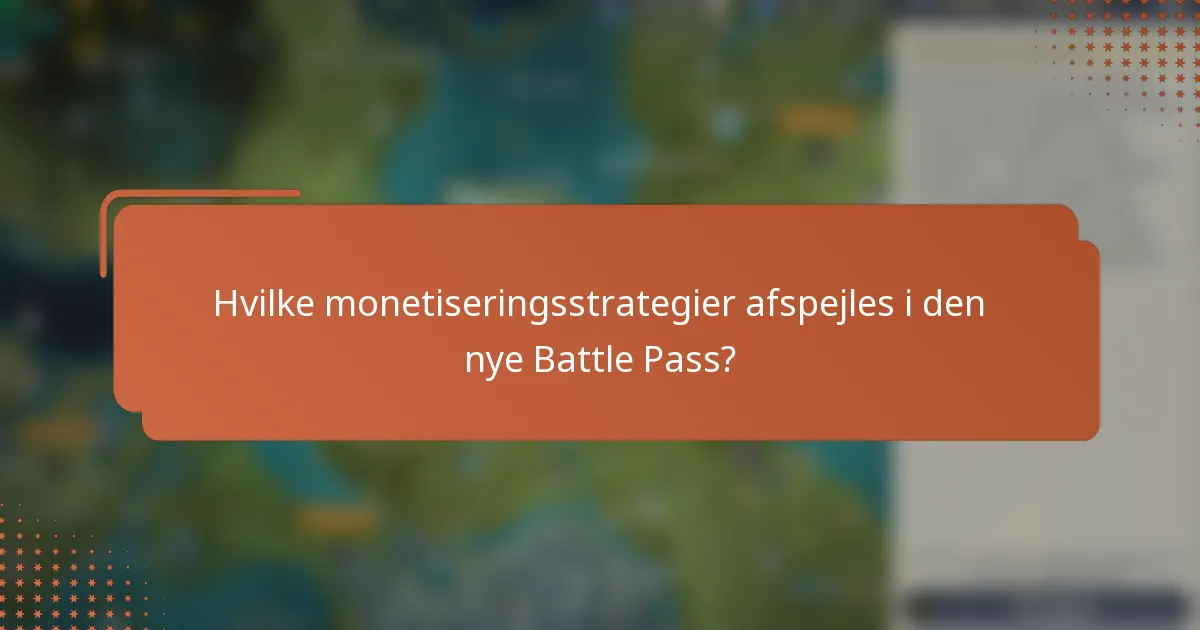 Hvilke monetiseringsstrategier afspejles i den nye Battle Pass?