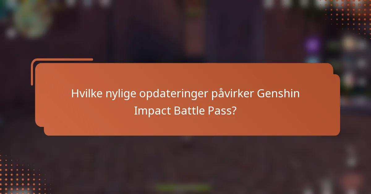 Hvilke nylige opdateringer påvirker Genshin Impact Battle Pass?