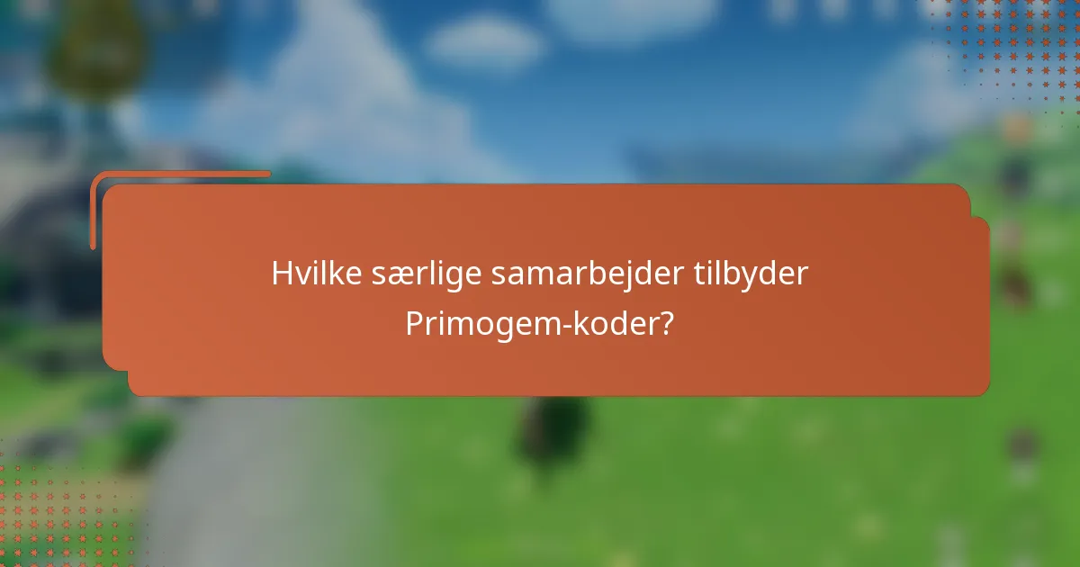 Hvilke særlige samarbejder tilbyder Primogem-koder?
