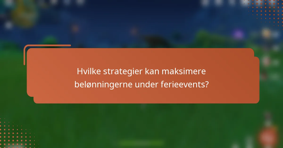 Hvilke strategier kan maksimere belønningerne under ferieevents?