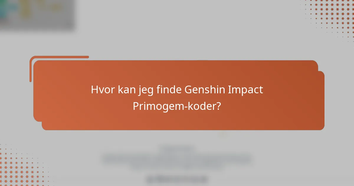 Hvor kan jeg finde Genshin Impact Primogem-koder?