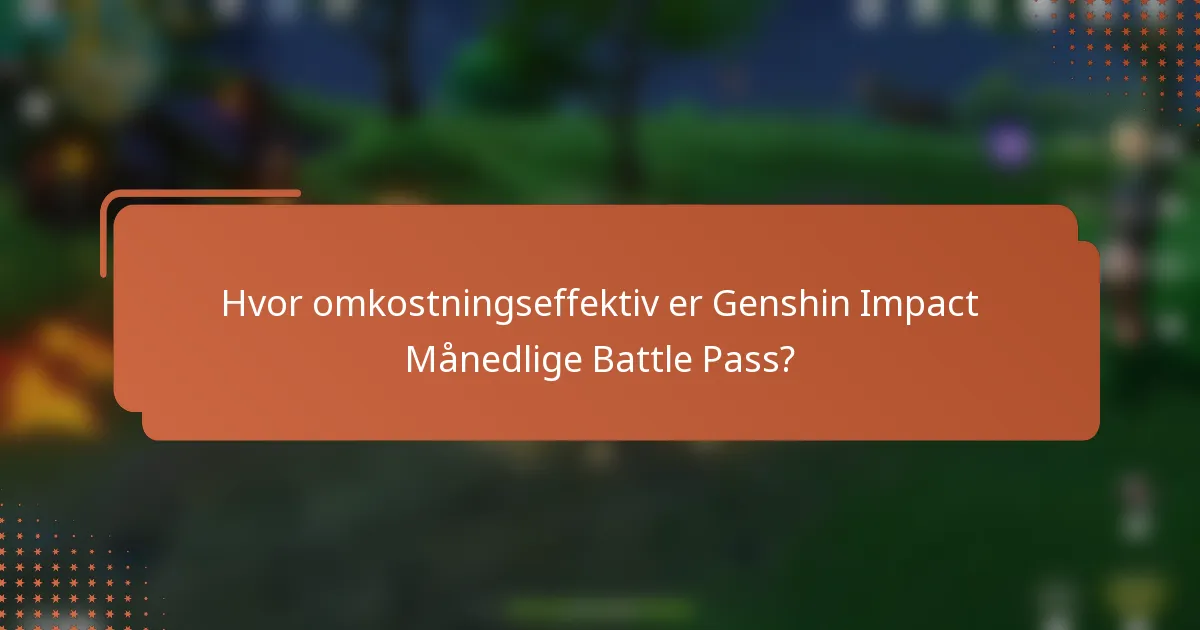 Hvor omkostningseffektiv er Genshin Impact Månedlige Battle Pass?