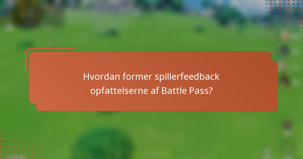 Hvordan former spillerfeedback opfattelserne af Battle Pass?