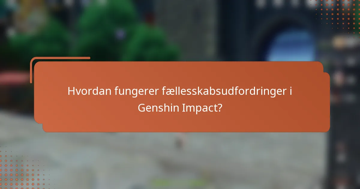 Hvordan fungerer fællesskabsudfordringer i Genshin Impact?
