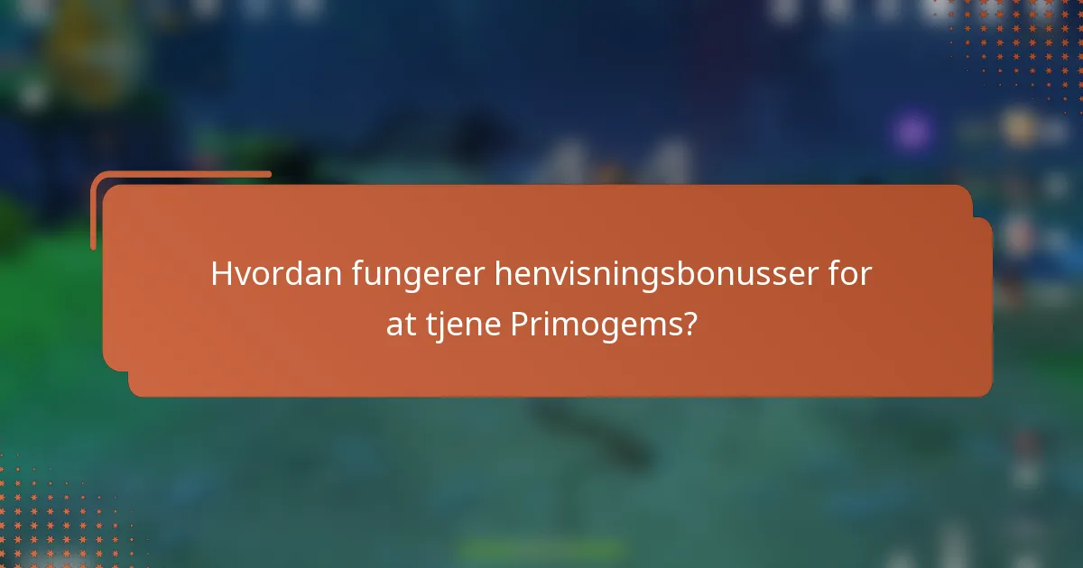 Hvordan fungerer henvisningsbonusser for at tjene Primogems?