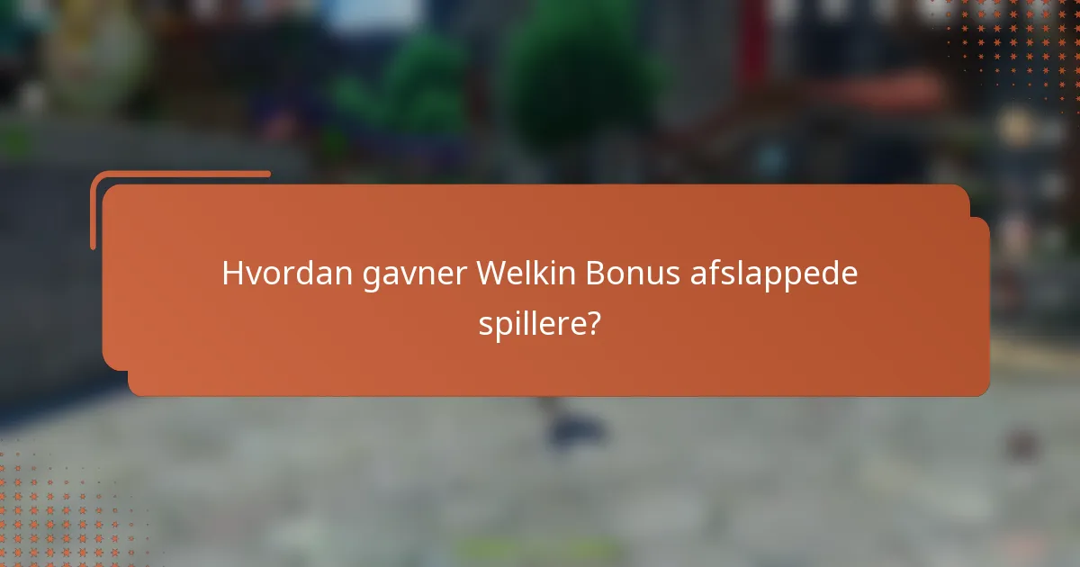 Hvordan gavner Welkin Bonus afslappede spillere?
