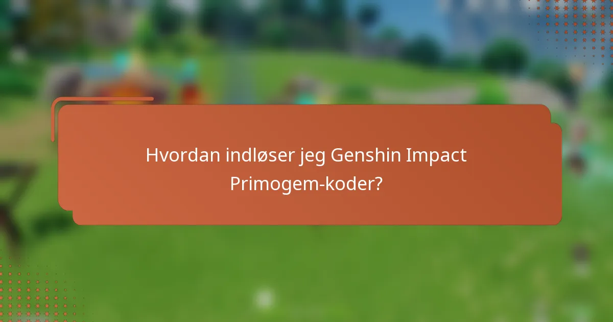 Hvordan indløser jeg Genshin Impact Primogem-koder?