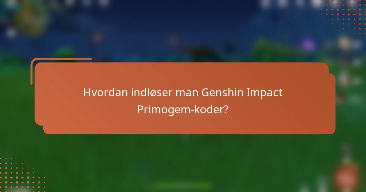 Hvordan indløser man Genshin Impact Primogem-koder?