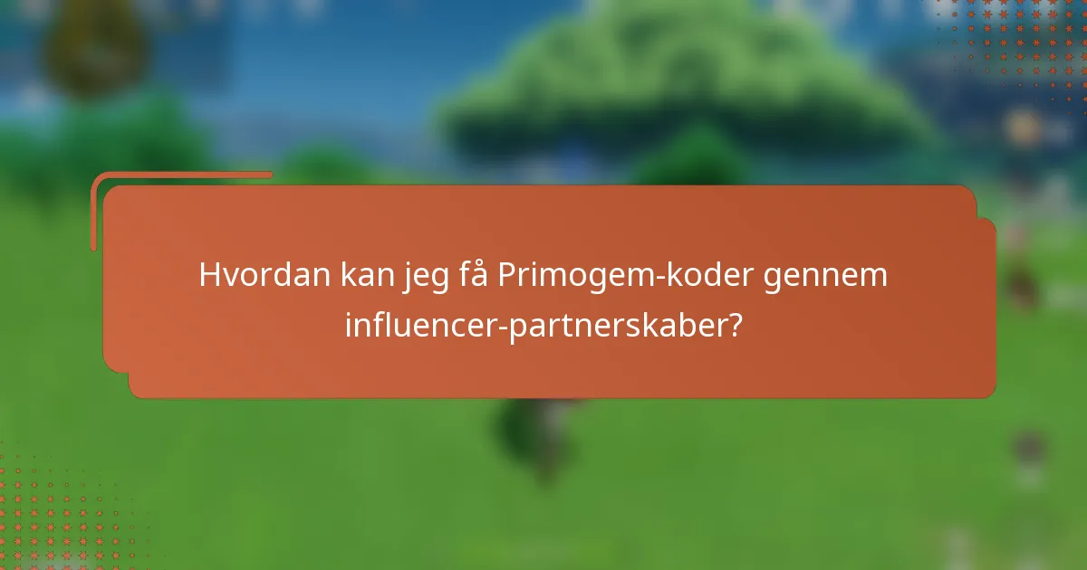 Hvordan kan jeg få Primogem-koder gennem influencer-partnerskaber?