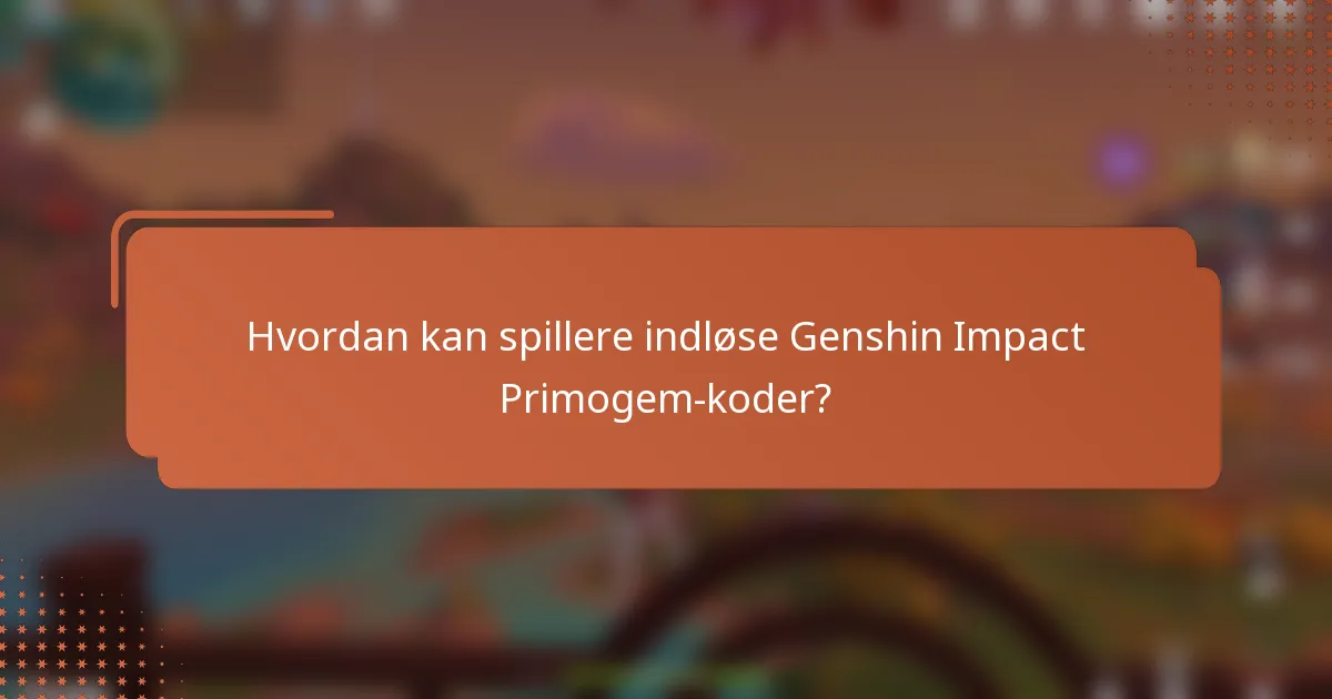 Hvordan kan spillere indløse Genshin Impact Primogem-koder?