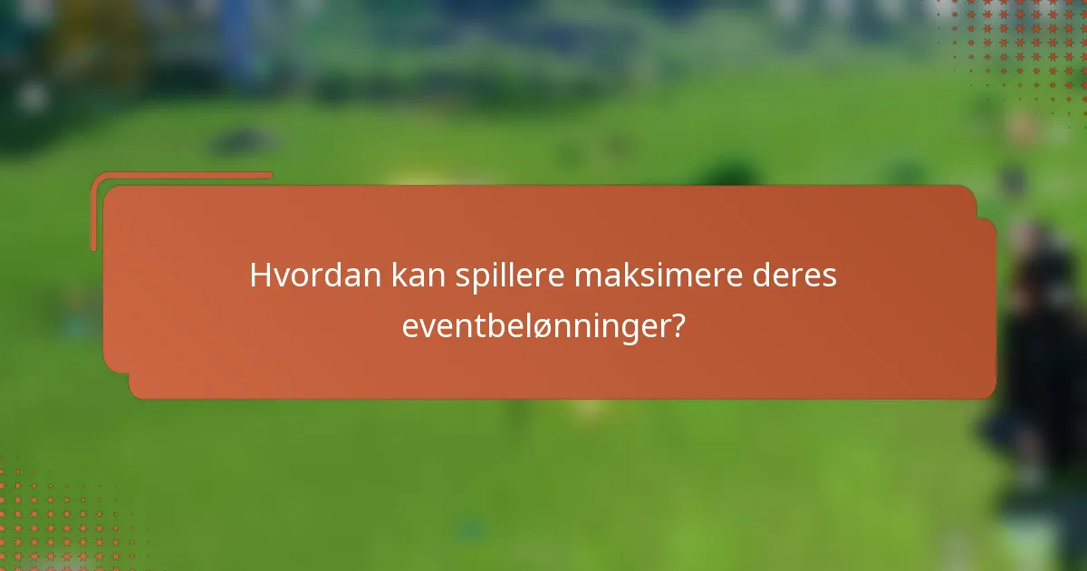 Hvordan kan spillere maksimere deres eventbelønninger?
