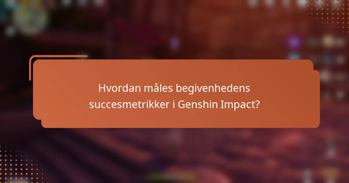 Hvordan måles begivenhedens succesmetrikker i Genshin Impact?