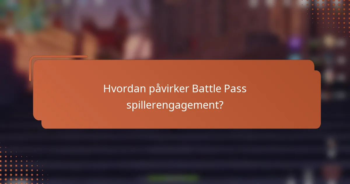 Hvordan påvirker Battle Pass spillerengagement?