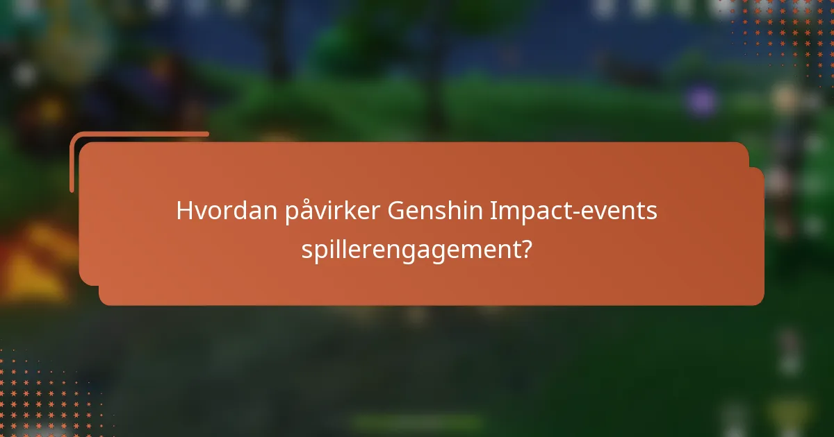 Hvordan påvirker Genshin Impact-events spillerengagement?